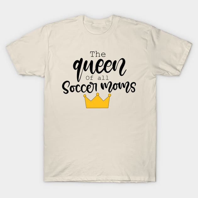 The Queen of all Soccer Moms Design T-Shirt by Slletterings